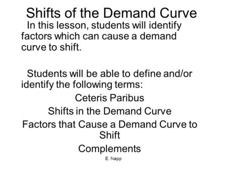 E. Napp Shifts of the Demand Curve In this lesson, students will identify factors which can cause a demand curve to shift. Students will be able to define.