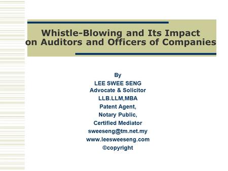 Whistle-Blowing and Its Impact on Auditors and Officers of Companies By LEE SWEE SENG Advocate & Solicitor LLB.LLM,MBA Patent Agent, Notary Public, Certified.