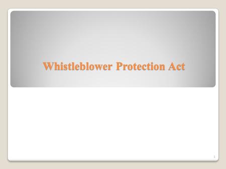 Whistleblower Protection Act 1. Helps to Promote a More Efficient and Effective Government This law encourages employees to disclose information they.