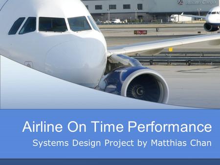 Airline On Time Performance Systems Design Project by Matthias Chan.