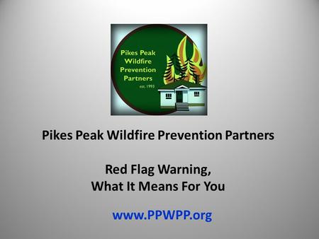 Pikes Peak Wildfire Prevention Partners Red Flag Warning, What It Means For You www.PPWPP.org.
