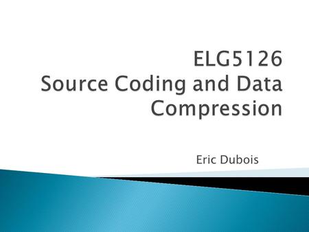 ELG5126 Source Coding and Data Compression
