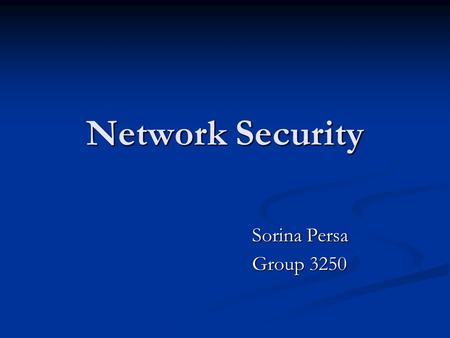 Network Security Sorina Persa Group 3250 Group 3250.