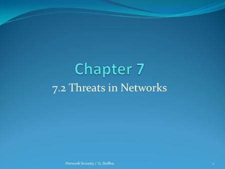 Chapter 7 7.2 Threats in Networks Network Security / G. Steffen.