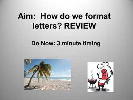 Aim: How do we format letters? REVIEW