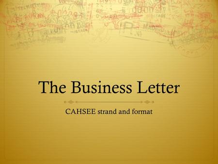 The Business Letter CAHSEE strand and format. Standard  2.5 Write business letters:  Provide clear and purposeful information and address the intended.