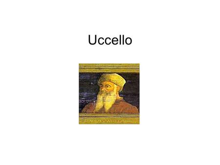 Uccello. Uccello was born in 1397 and died in 1475. He was a Florentine painter. Problems of space and perspective occupied Uccello’s thoughts. This can.