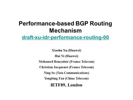 Www.huawei.com Performance-based BGP Routing Mechanism draft-xu-idr-performance-routing-00 Xiaohu Xu (Huawei) Hui Ni (Huawei) Mohamed Boucadair (France.