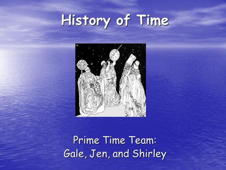 History of Time Prime Time Team: Gale, Jen, and Shirley.