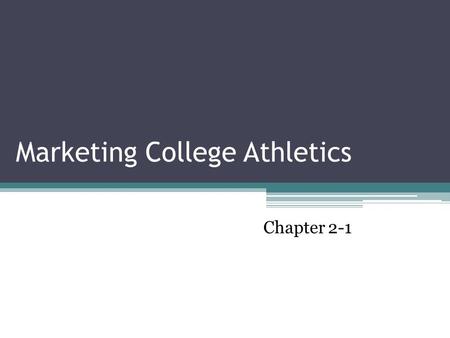 Marketing College Athletics Chapter 2-1. A winning college team has economic implications not only for its school but also for the community, region,