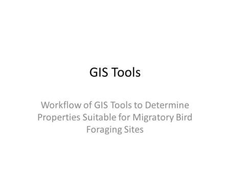 GIS Tools Workflow of GIS Tools to Determine Properties Suitable for Migratory Bird Foraging Sites.