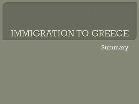 Summary.  Greece is an ethnically homogeneous state, and throughout the early period of its modern history it experienced emigration far more than immigration.