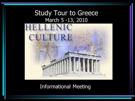 Study Tour to Greece March 5 -13, 2010 Informational Meeting.