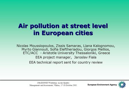 10th EIONET Workshop on Air Quality Management and Assessment, Vilnius, 17-18 October 2005 Air pollution at street level in European cities Nicolas Moussiopoulos,