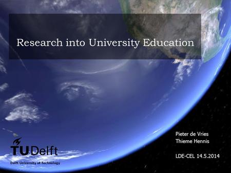 Research into University Education Pieter de Vries Thieme Hennis LDE-CEL 14.5.2014.