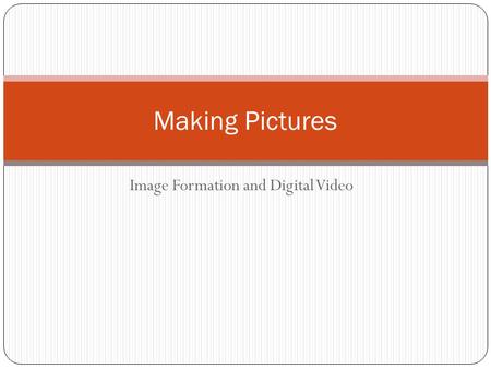 Image Formation and Digital Video