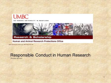1 Responsible Conduct in Human Research (Success Seminar) Header image designed by Michelle Jordan, UMBC Creative Services, 2009.