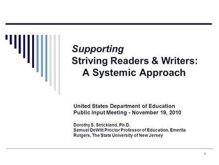 1 Supporting Striving Readers & Writers: A Systemic Approach United States Department of Education Public Input Meeting - November 19, 2010 Dorothy S.