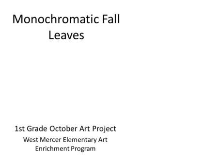 Monochromatic Fall Leaves 1st Grade October Art Project West Mercer Elementary Art Enrichment Program.