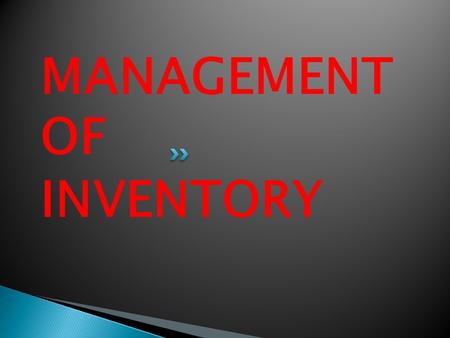MANAGEMENT OF INVENTORY. The term inventory management is used to designate the aggregate of those items of tangible assets which are :- 1. Held for sale.