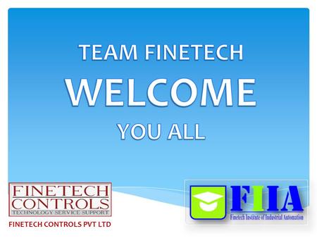 FINETECH CONTROLS PVT LTD.  FINETECH CONTROLS PVT LTD is an ISO 9001- 2008 Company established in 1998 and we are working in Automation Domain with world.