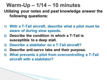 Utilizing your notes and past knowledge answer the following questions: 1) With a T-Tail aircraft, describe what a pilot must be aware of during slow speeds.