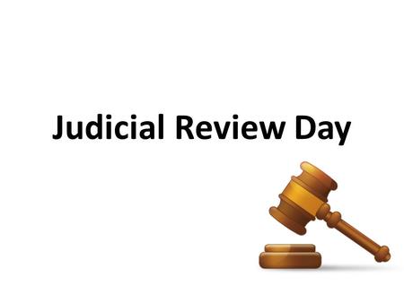 Judicial Review Day. Agenda Self assessment quiz Study Guide Review Game.