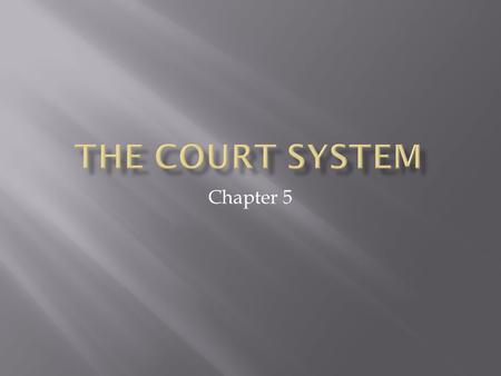 Chapter 5.  Learn the key differences between trial and appellate courts  Understand the differences between adversary and inquisitional judicial systems.