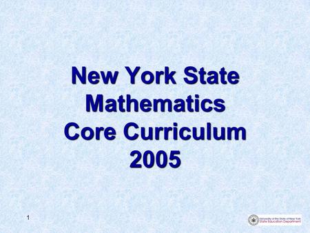 1 New York State Mathematics Core Curriculum 2005.