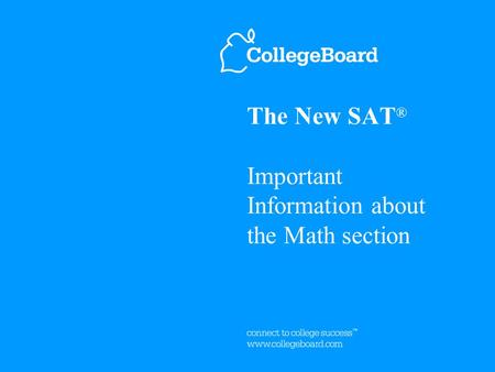 The New SAT ® Important Information about the Math section.