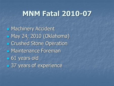 MNM Fatal 2010-07 Machinery Accident Machinery Accident May 24, 2010 (Oklahoma) May 24, 2010 (Oklahoma) Crushed Stone Operation Crushed Stone Operation.