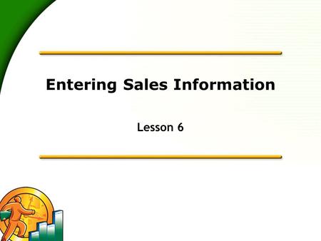 Entering Sales Information Lesson 6. 2 Lesson objectives  To learn about the different formats available for sales forms  To save sales and purchase.