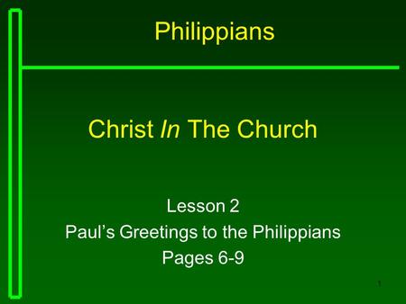 1 Christ In The Church Lesson 2 Paul’s Greetings to the Philippians Pages 6-9 Philippians.
