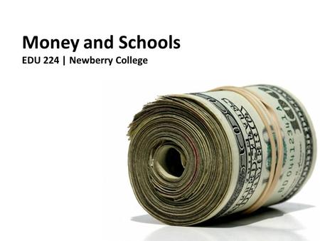 Money and Schools EDU 224 | Newberry College