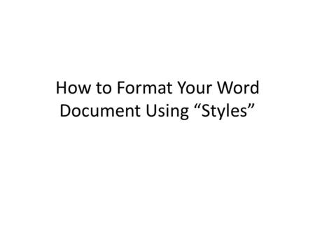 How to Format Your Word Document Using “Styles”