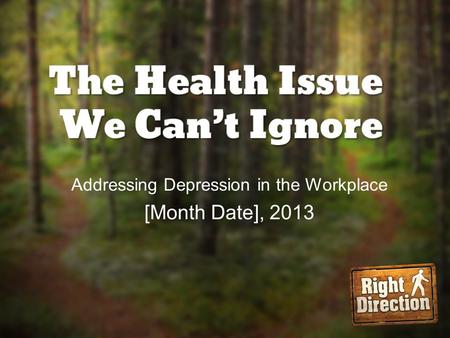 Addressing Depression in the Workplace [Month Date], 2013.