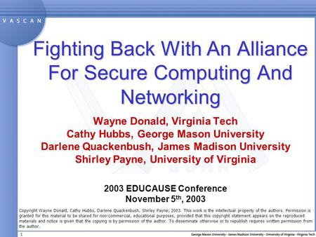1 Fighting Back With An Alliance For Secure Computing And Networking Wayne Donald, Virginia Tech Cathy Hubbs, George Mason University Darlene Quackenbush,