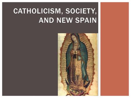 CATHOLICISM, SOCIETY, AND NEW SPAIN.  The most urbanized and populated areas in the Americas were under Spanish control  Strict bureaucracy, ruled ultimately.