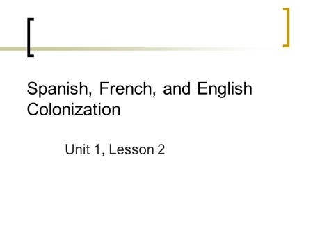 Spanish, French, and English Colonization Unit 1, Lesson 2.