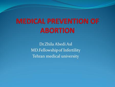 Dr.Zhila Abedi Asl MD.Fellowship of lnfertility Tehran medical university.