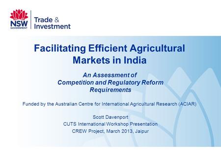 Facilitating Efficient Agricultural Markets in India An Assessment of Competition and Regulatory Reform Requirements Funded by the Australian Centre for.