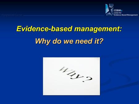 Postgraduate Course Evidence-based management: Why do we need it?