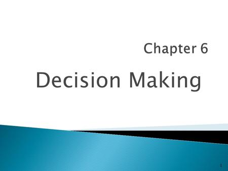 Decision Making 1.  Decision ◦ Making a choice from two or more alternatives  The Decision-Making Process ◦ Identifying a problem and decision criteria.