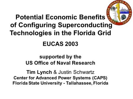 Potential Economic Benefits of Configuring Superconducting Technologies in the Florida Grid EUCAS 2003 supported by the US Office of Naval Research Tim.