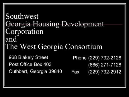 Southwest Georgia Housing Development Corporation and The West Georgia Consortium 968 Blakely Street Post Office Box 403 Cuthbert, Georgia 39840 Phone.
