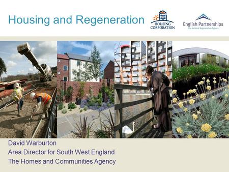 Housing and Regeneration David Warburton Area Director for South West England The Homes and Communities Agency.
