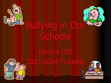 Bullying in Our Schools Electra ISD 2013-2014 Training.