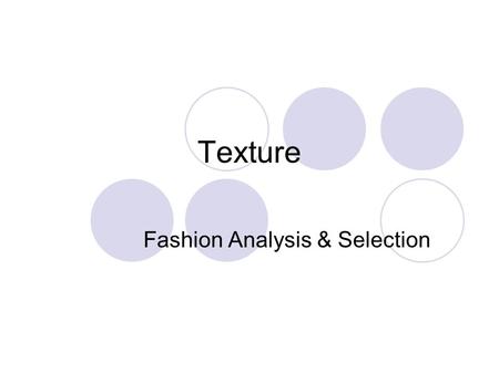 Texture Fashion Analysis & Selection. Objectives After this lesson you should be able to: Explain the Textural characteristics of the following fabrics: