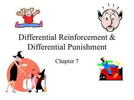 Differential Reinforcement & Differential Punishment Chapter 7.
