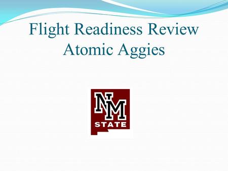 Flight Readiness Review Atomic Aggies. Final Launch Vehicle Dimensions Diameter 5.5” Overall length: 117.14 inches Approximate Loaded Weight: 35.25 lb.